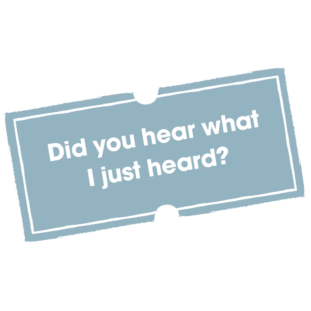 "Did you hear what I just heard??"